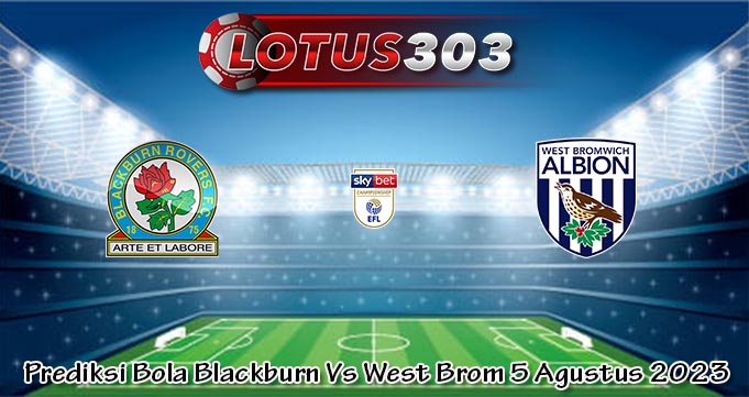 Prediksi Bola Blackburn Vs West Brom 5 Agustus 2023