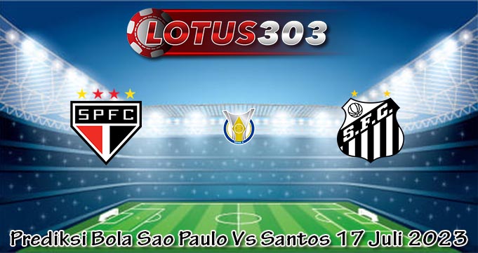 Prediksi Bola Sao Paulo Vs Santos 17 Juli 2023