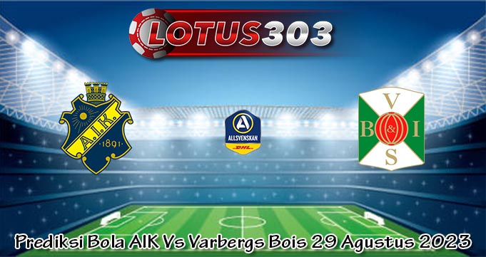 Prediksi Bola AIK Vs Varbergs Bois 29 Agustus 2023