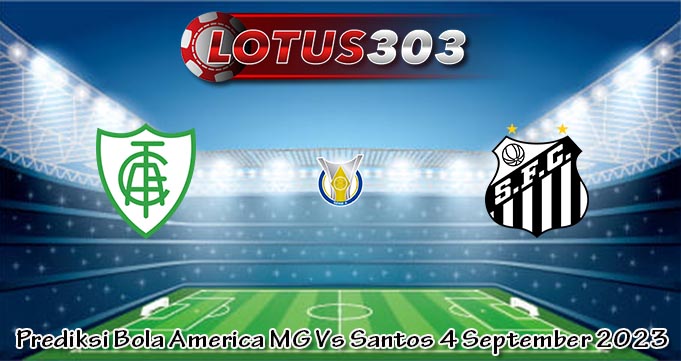 Prediksi Bola America MG Vs Santos 4 September 2023