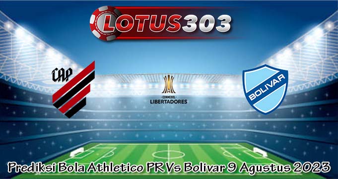 Prediksi Bola Athletico PR Vs Bolivar 9 Agustus 2023