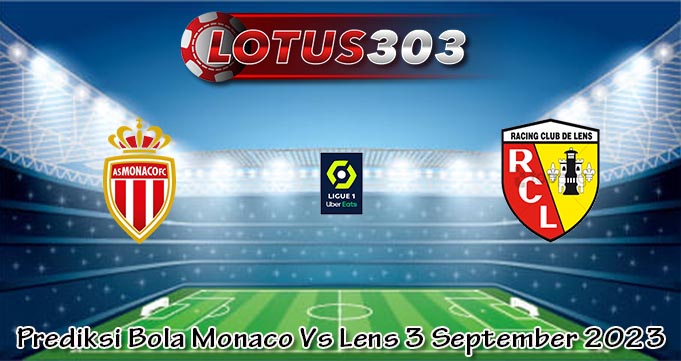 Prediksi Bola Monaco Vs Lens 3 September 2023
