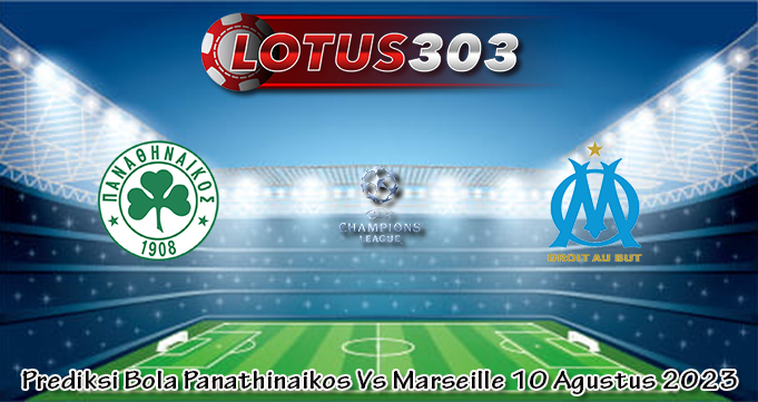 Prediksi Bola Panathinaikos Vs Marseille 10 Agustus 2023