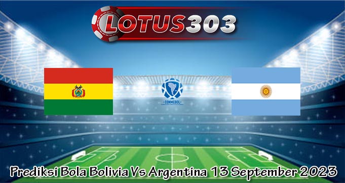 Prediksi Bola Bolivia Vs Argentina 13 September 2023