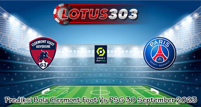 Prediksi Bola Clermont Foot Vs PSG 30 September 2023