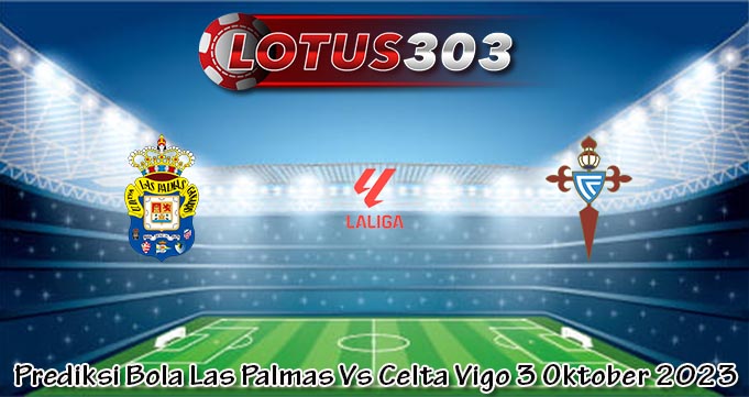Prediksi Bola Las Palmas Vs Celta Vigo 3 Oktober 2023