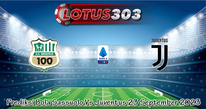 Prediksi Bola Sassuolo Vs Juventus 23 September 2023