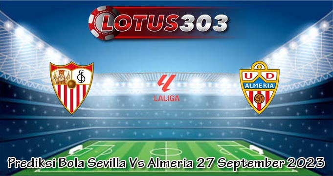 Prediksi Bola Sevilla Vs Almeria 27 September 2023
