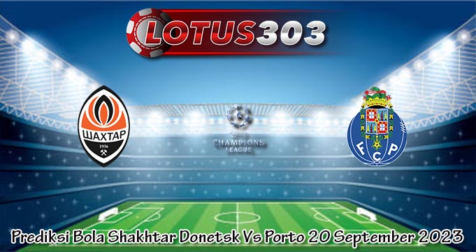 Prediksi Bola Shakhtar Donetsk Vs Porto 20 September 2023