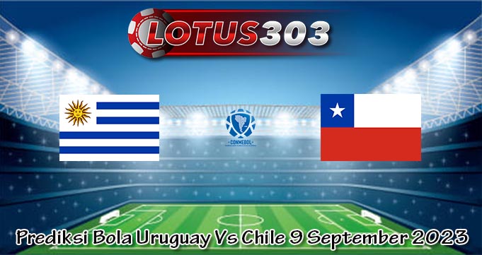 Prediksi Bola Uruguay Vs Chile 9 September 2023