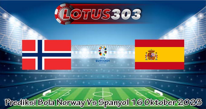 Prediksi Bola Norway Vs Spanyol 16 Oktober 2023