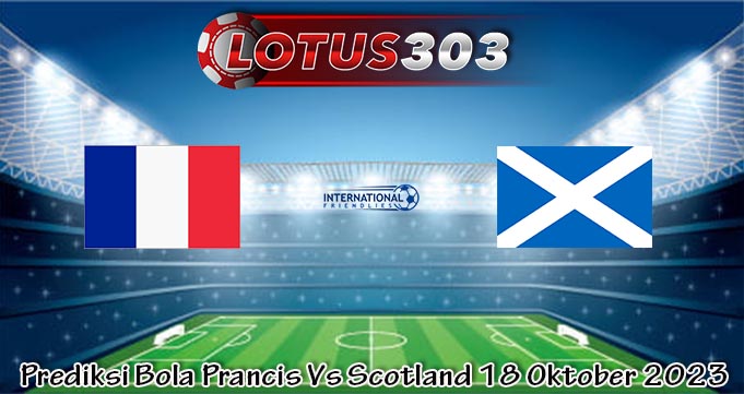 Prediksi Bola Prancis Vs Scotland 18 Oktober 2023
