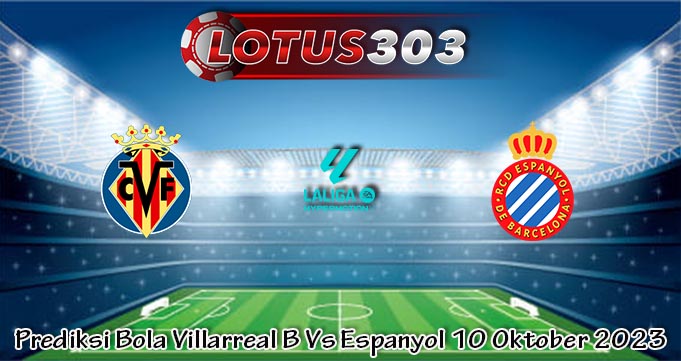 Prediksi Bola Villarreal B Vs Espanyol 10 Oktober 2023