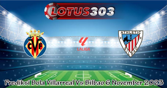 Prediksi Bola Villarreal Vs Bilbao 6 November 2023