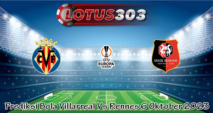 Prediksi Bola Villarreal Vs Rennes 6 Oktober 2023