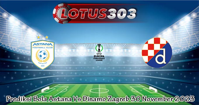 Prediksi Bola Astana Vs Dinamo Zagreb 30 November 2023