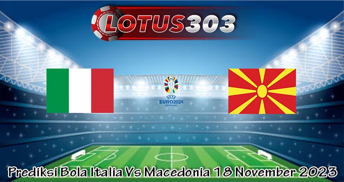 Prediksi Bola Italia Vs Macedonia 18 November 2023