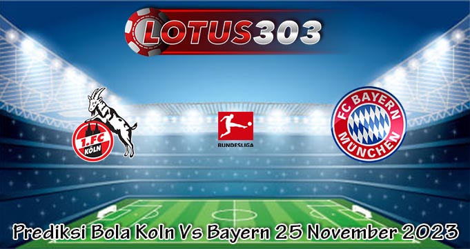 Prediksi Bola Koln Vs Bayern 25 November 2023