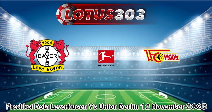 Prediksi Bola Leverkusen Vs Union Berlin 12 November 2023