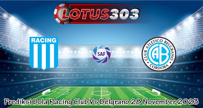 Prediksi Bola Racing Club Vs Belgrano 28 November 2023