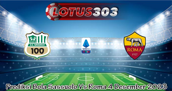 Prediksi Bola Sassuolo Vs Roma 4 Desember 2023