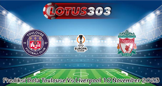 Prediksi Bola Toulouse Vs Liverpool 10 November 2023