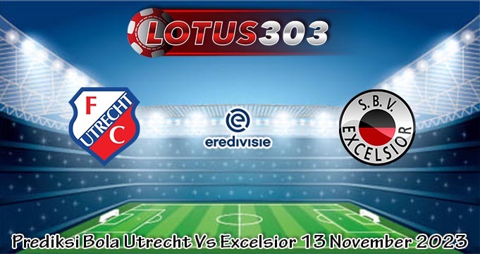 Prediksi Bola Utrecht Vs Excelsior 13 November 2023