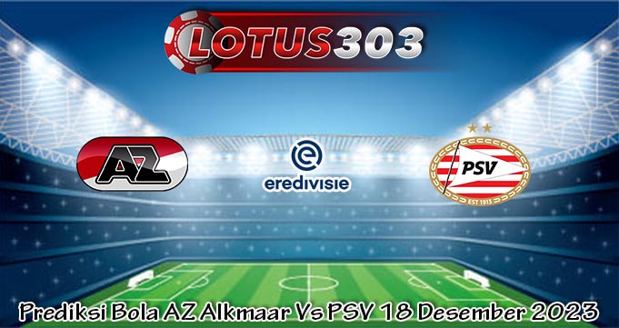 Prediksi Bola AZ Alkmaar Vs PSV 18 Desember 2023