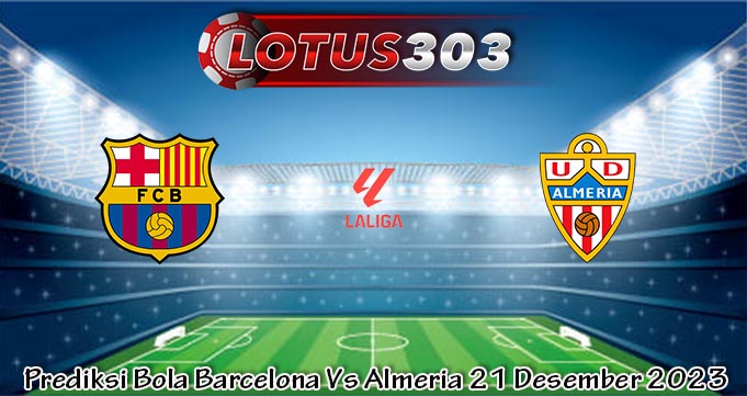 Prediksi Bola Barcelona Vs Almeria 21 Desember 2023