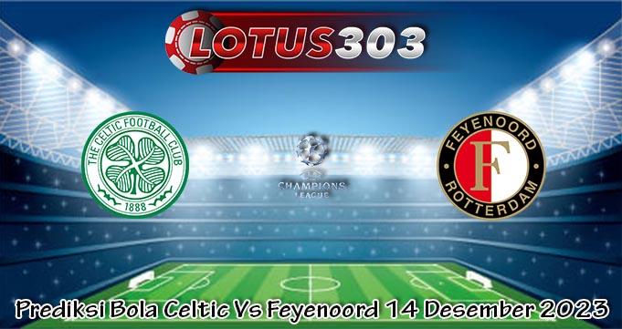 Prediksi Bola Celtic Vs Feyenoord 14 Desember 2023