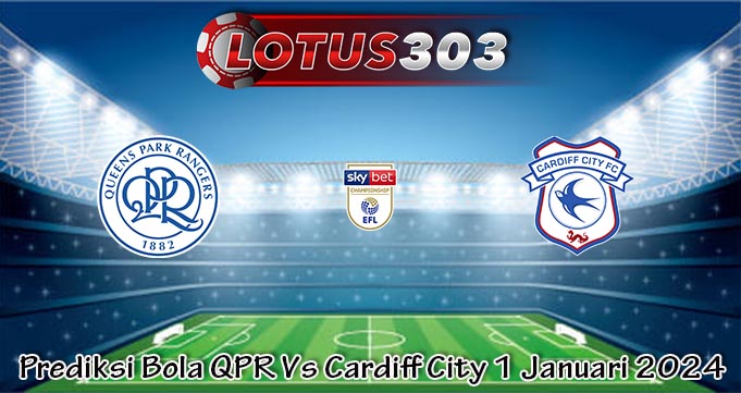 Prediksi Bola QPR Vs Cardiff City 1 Januari 2024