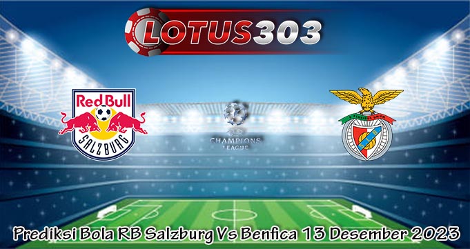 Prediksi Bola RB Salzburg Vs Benfica 13 Desember 2023