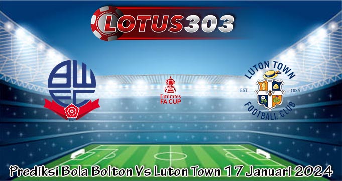 Prediksi Bola Bolton Vs Luton Town 17 Januari 2024