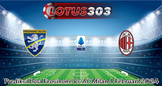 Prediksi Bola Frosinone Vs AC Milan 4 Februari 2024