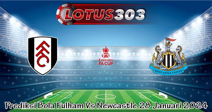 Prediksi Bola Fulham Vs Newcastle 28 Januari 2024