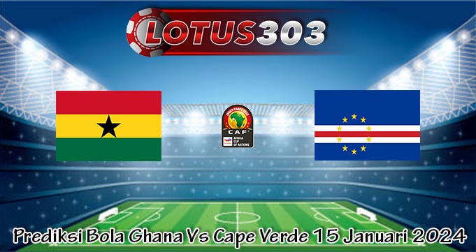 Prediksi Bola Ghana Vs Cape Verde 15 Januari 2024