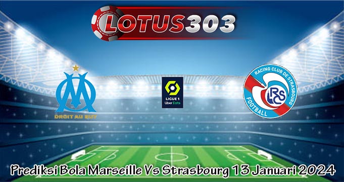Prediksi Bola Marseille Vs Strasbourg 13 Januari 2024