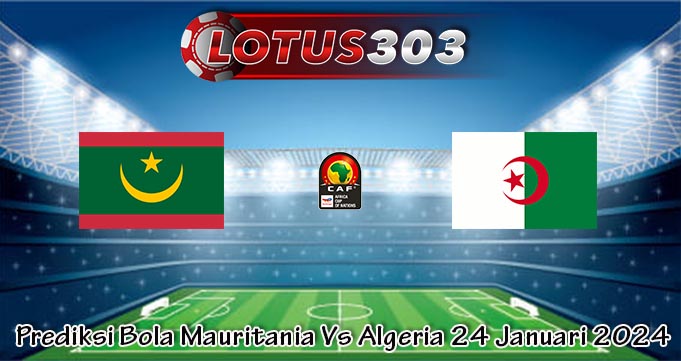 Prediksi Bola Mauritania Vs Algeria 24 Januari 2024