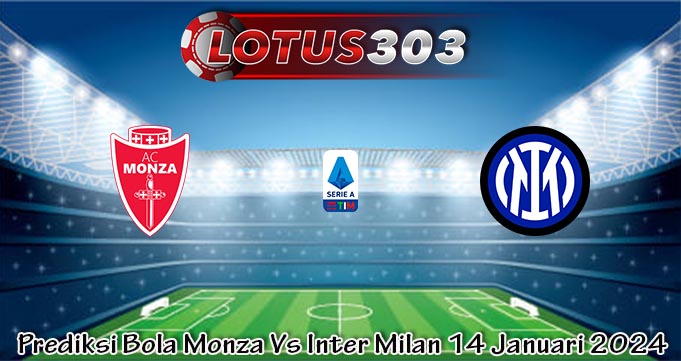 Prediksi Bola Monza Vs Inter Milan 14 Januari 2024