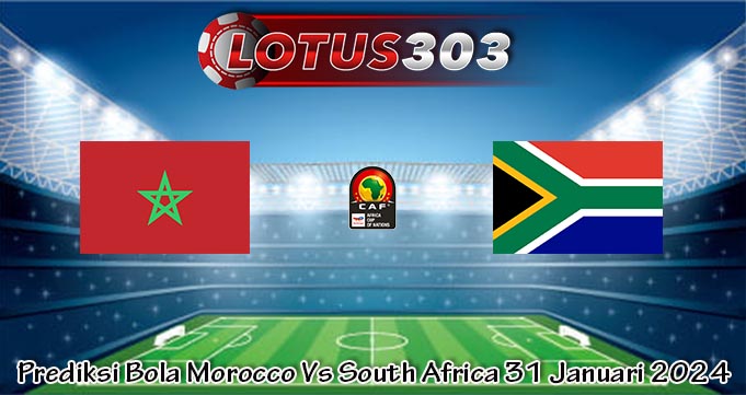 Prediksi Bola Morocco Vs South Africa 31 Januari 2024