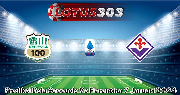 Prediksi Bola Sassuolo Vs Fiorentina 7 Januari 2024