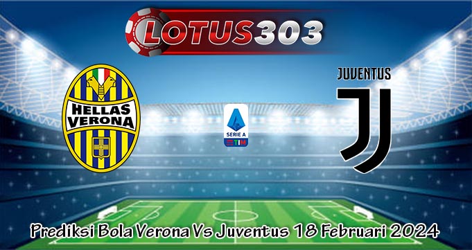Prediksi Bola Verona Vs Juventus 18 Februari 2024