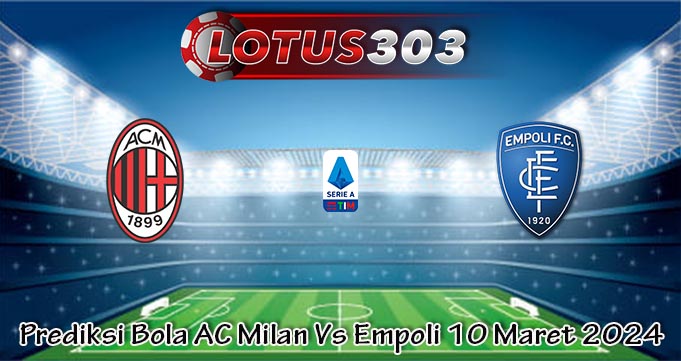 Prediksi Bola AC Milan Vs Empoli 10 Maret 2024