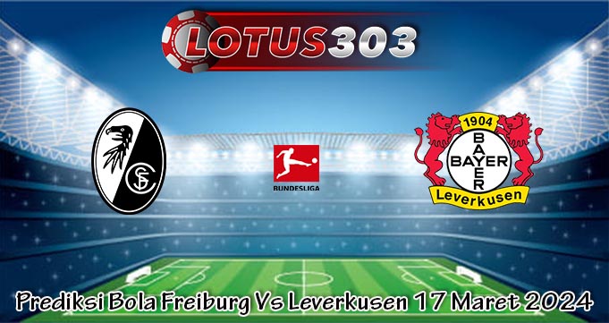 Prediksi Bola Freiburg Vs Leverkusen 17 Maret 2024