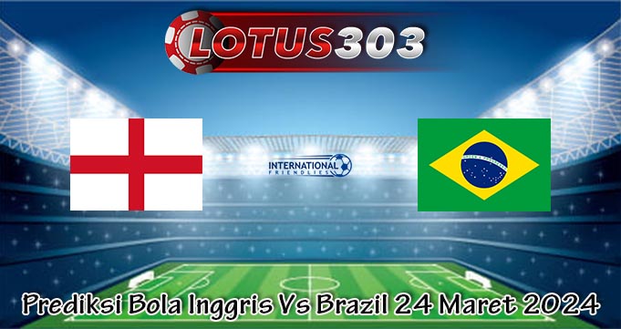 Prediksi Bola Inggris Vs Brazil 24 Maret 2024