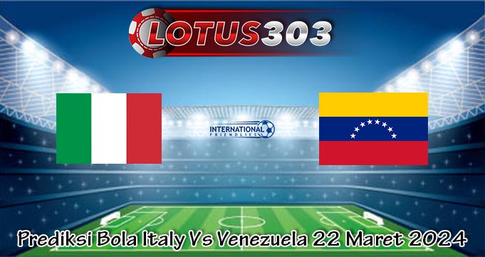 Prediksi Bola Italy Vs Venezuela 22 Maret 2024