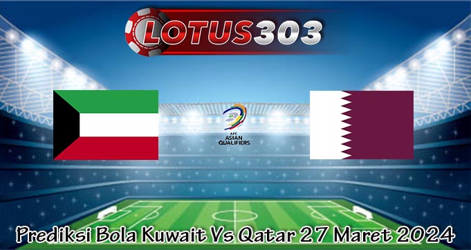 Prediksi Bola Kuwait Vs Qatar 27 Maret 2024