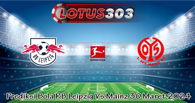 Prediksi Bola RB Leipzig Vs Mainz 30 Maret 2024