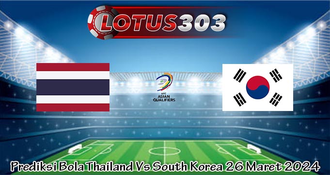 Prediksi Bola Thailand Vs South Korea 26 Maret 2024