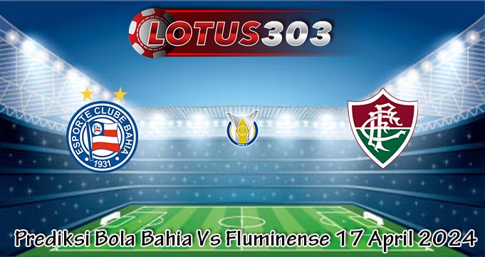 Prediksi Bola Bahia Vs Fluminense 17 April 2024